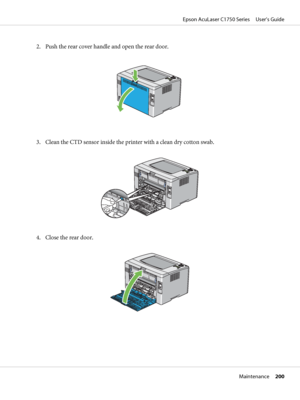 Page 2002. Push the rear cover handle and open the rear door.
3. Clean the CTD sensor inside the printer with a clean dry cotton swab.
4. Close the rear door.
Epson AcuLaser C1750 Series     User’s Guide
Maintenance     200
 