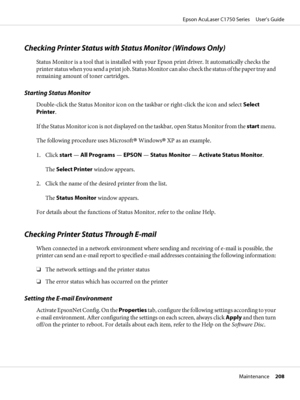 Page 208Checking Printer Status with Status Monitor (Windows Only)
Status Monitor is a tool that is installed with your Epson print driver. It automatically checks the
printer status when you send a print job. Status Monitor can also check the status of the paper tray and
remaining amount of toner cartridges.
Starting Status Monitor
Double-click the Status Monitor icon on the taskbar or right-click the icon and select Select
Printer.
If the Status Monitor icon is not displayed on the taskbar, open Status Monitor...