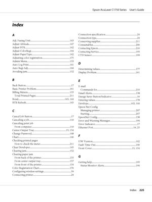 Page 225Index
A
Adj. Fusing Unit................................................................143
Adjust Altitude..................................................................147
Adjust BTR.........................................................................142
Adjust ColorRegi...............................................................144
Adjust PaperType..............................................................142
Adjusting color registration.............................................175...