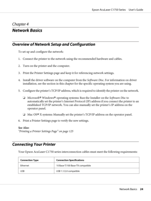 Page 24Chapter 4
Network Basics
Overview of Network Setup and Configuration
To set up and configure the network:
1. Connect the printer to the network using the recommended hardware and cables.
2. Turn on the printer and the computer.
3. Print the Printer Settings page and keep it for referencing network settings.
4. Install the driver software on the computer from the Software Disc. For information on driver
installation, see the section in this chapter for the specific operating system you are using.
5....