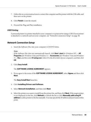 Page 387. Follow the on-screen instructions to connect the computer and the printer with the USB cable, and
then turn on the printer.
8. Click Finish to exit the wizard.
9. Proceed the Plug and Play installation.
USB Printing
A personal printer is a printer attache d  t o  y o u r  c o m p u t e r  o r  a  p r i n t  s e r v e r  u s i n g  a  U S B .  I f  y o u r  p r i n t e r
is attached to a network and not your computer, see “Network Connection Setup” on page 38.
Network Connection Setup
1. Insert the...