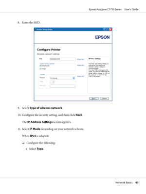 Page 438. Enter the SSID.
9. Select Type of wireless network.
10. Configure the security setting, and then click Next.
The IP Address Settings screen appears.
11. Select IP Mode depending on your network scheme.
When IPv4 is selected:
❏Configure the following:
a
Select Type.
Epson AcuLaser C1750 Series     User’s Guide
Network Basics     43
 