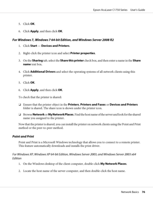 Page 765. Click OK.
6. Click Apply, and then click OK.
For Windows 7, Windows 7 64-bit Edition, and Windows Server 2008 R2
1. Click Start — Devices and Printers.
2. Right-click the printer icon and select Printer properties.
3. On the Sharing tab, select the Share this printer check box, and then enter a name in the Share
name text box.
4. Click Additional Drivers and select the operating systems of all network clients using this
printer.
5. Click OK.
6. Click Apply, and then click OK.
To check that the printer...