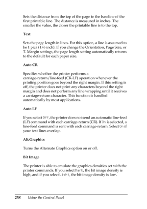 Page 258258Using the Control Panel Sets the distance from the top of the page to the baseline of the 
first printable line. The distance is measured in inches. The 
smaller the value, the closer the printable line is to the top.
Text
Sets the page length in lines. For this option, a line is assumed to 
be 1 pica (1/6 inch). If you change the Orientation, Page Size, or 
T. Margin settings, the page length setting automatically returns 
to the default for each paper size.
Auto CR
Specifies whether the printer...