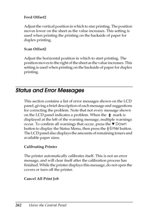 Page 262262Using the Control Panel Feed Offset2
Adjust the vertical position in which to star printing. The position 
moves lower on the sheet as the value increases. This setting is 
used when printing the printing on the backside of paper for 
duplex printing.
Scan Offset2
Adjust the horizontal position in which to start printing. The 
position moves to the right of the sheet as the value increases. This 
setting is used when printing on the backside of paper for duplex 
printing.
Status and Error Messages...