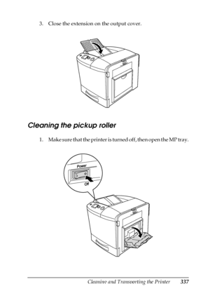 Page 337Cleaning and Transporting the Printer337
10
10
10
10
10
10
10
10
10
10
10
10
3. Close the extension on the output cover.
Cleaning the pickup roller
1. Make sure that the printer is turned off, then open the MP tray.
 