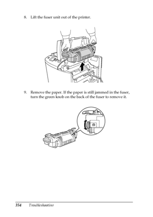 Page 354354Troubleshooting 8. Lift the fuser unit out of the printer.
9. Remove the paper. If the paper is still jammed in the fuser, 
turn the green knob on the back of the fuser to remove it.
 