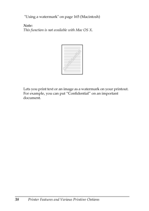 Page 3838Printer Features and Various Printing Options  Using a watermark on page 165 (Macintosh)
Note:
This function is not available with Mac OS X.
Lets you print text or an image as a watermark on your printout. 
For example, you can put “Confidential” on an important 
document.
 