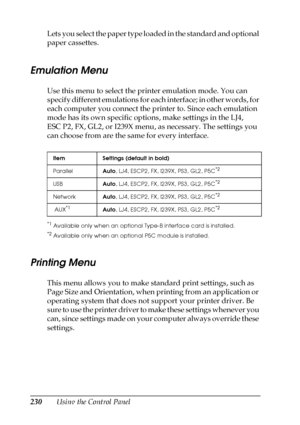 Page 230230Using the Control Panel Lets you select the paper type loaded in the standard and optional 
paper cassettes.
Emulation Menu
Use this menu to select the printer emulation mode. You can 
specify different emulations for each interface; in other words, for 
each computer you connect the printer to. Since each emulation 
mode has its own specific options, make settings in the LJ4, 
ESC P2, FX, GL2, or I239X menu, as necessary. The settings you 
can choose from are the same for every interface.
*1Available...