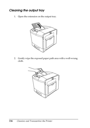 Page 336336Cleaning and Transporting the Printer
Cleaning the output tray
1. Open the extension on the output tray.
2. Gently wipe the exposed paper path area with a well-wrung 
cloth.
 