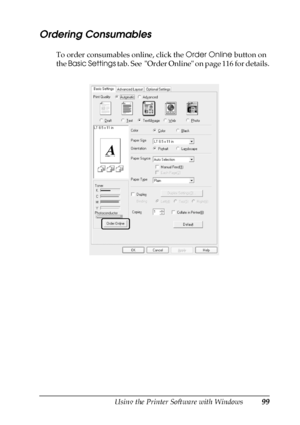 Page 99Using the Printer Software with Windows99
4
4
4
4
4
4
4
4
4
4
4
4
Ordering Consumables
To order consumables online, click the Order Online button on 
the Basic Settings tab. See  Order Online on page 116 for details.
 