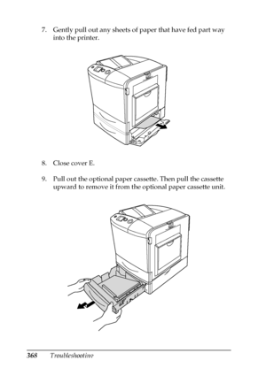 Page 368368Troubleshooting 7. Gently pull out any sheets of paper that have fed part way 
into the printer.
8. Close cover E.
9. Pull out the optional paper cassette. Then pull the cassette 
upward to remove it from the optional paper cassette unit.
 