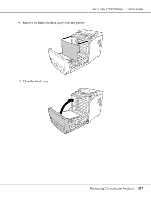 Page 217AcuLaser C2800 Series Users Guide
Replacing Consumable Products217
9. Remove the light shielding paper from the printer.
10. Close the front cover.
 