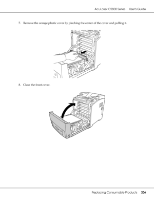 Page 206AcuLaser C2800 Series Users Guide
Replacing Consumable Products206
7. Remove the orange plastic cover by pinching the center of the cover and pulling it.
8. Close the front cover.
 