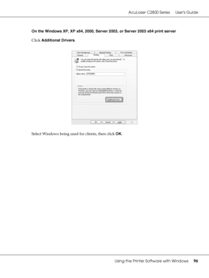 Page 96AcuLaser C2800 Series Users Guide
Using the Printer Software with Windows96
On the Windows XP, XP x64, 2000, Server 2003, or Server 2003 x64 print server
Click Additional Drivers.
Select Windows being used for clients, then click OK.
 