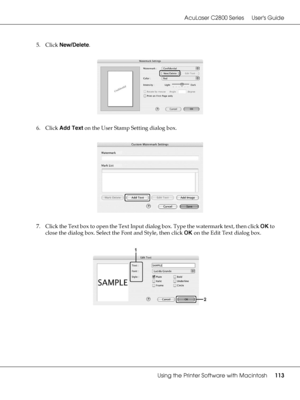 Page 113AcuLaser C2800 Series Users Guide
Using the Printer Software with Macintosh113
5. Click New/Delete.
6. Click Add Text on the User Stamp Setting dialog box.
7. Click the Text box to open the Text Input dialog box. Type the watermark text, then click OK to 
close the dialog box. Select the Font and Style, then click OK on the Edit Text dialog box.
 