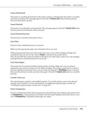 Page 172AcuLaser C2800 Series Users Guide
Using the Control Panel172
Cancel All Print Job
The printer is canceling all print jobs in the printer memory, including jobs the printer is currently 
receiving or printing. This message appears when the +Cancel Job button has been pressed 
down for more than 2 seconds.
Cancel Print Job
The printer is canceling the current print job. This message appears when the +Cancel Job button 
has been pressed and released within 2 seconds.
Cancel Print Job (by host)
The print job...