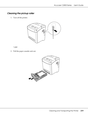 Page 219AcuLaser C2800 Series Users Guide
Cleaning and Transporting the Printer219
Cleaning the pickup roller
1. Turn off the printer.
*OFF
2. Pull the paper cassette unit out.
*
 