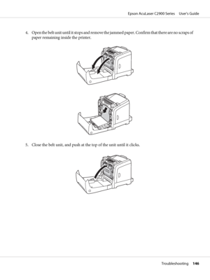 Page 1464. Open the belt unit until it stops and remove the jammed paper. Confirm that there are no scraps of
paper remaining inside the printer.
5. Close the belt unit, and push at the top of the unit until it clicks.
Epson AcuLaser C2900 Series     User’s Guide
Troubleshooting     146
 