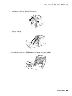 Page 2003. Push the side button to open the front cover.
4. Open the belt unit.
5. Turn the four drum cartridge lock levers 90-degrees counterclockwise.
Epson AcuLaser C2900 Series     User’s Guide
Maintenance     200
 