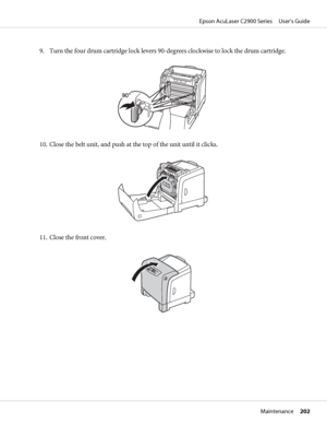 Page 2029. Turn the four drum cartridge lock levers 90-degrees clockwise to lock the drum cartridge.
10. Close the belt unit, and push at the top of the unit until it clicks.
11. Close the front cover.
Epson AcuLaser C2900 Series     User’s Guide
Maintenance     202
 