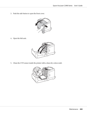 Page 2043. Push the side button to open the front cover.
4. Open the belt unit.
5. Clean the CTD sensor inside the printer with a clean dry cotton swab.
Epson AcuLaser C2900 Series     User’s Guide
Maintenance     204
 