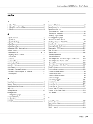 Page 244Index
2
2 Sided Print.........................................................................88
2 Sided, Flip on Short Edge................................................89
2-Sided................................................................................108
A
Adjust Altitude..................................................................132
Adjust BTR.........................................................................128
Adjust...