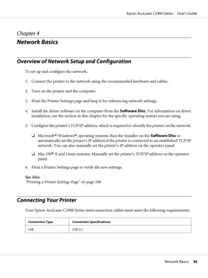 Page 38Chapter 4
Network Basics
Overview of Network Setup and Configuration
To set up and configure the network:
1. Connect the printer to the network using the recommended hardware and cables.
2. Turn on the printer and the computer.
3. Print the Printer Settings page and keep it for referencing network settings.
4. Install the driver software on the computer from the Software Disc. For information on driver
installation, see the section in this chapter for the specific operating system you are using.
5....