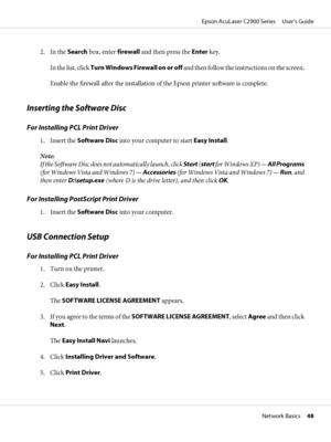 Page 482. In the Search box, enter firewall and then press the Enter key.
In the list, click Turn Windows Firewall on or off and then follow the instructions on the screen.
Enable the firewall after the installation of the Epson printer software is complete.
Inserting the Software Disc
For Installing PCL Print Driver
1. Insert the Software Disc into your computer to start Easy Install.
Note:
If the Software Disc does not automatically launch, click Start (start for Windows XP) — All Programs
(for Windows Vista...