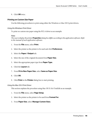 Page 969. Click OK twice.
Printing on Custom Size Paper
Use the following procedures to print using either the Windows or Mac OS X print drivers.
Using the Windows Print Driver
To print on custom size paper using the PCL 6 driver as an example:
Note:
The way to display the printer Properties dialog box differs according to the application software. Refer
to the manual of each application software.
1. From the File menu, select Print.
2. Select the printer as the printer to be used and click Preferences.
3....