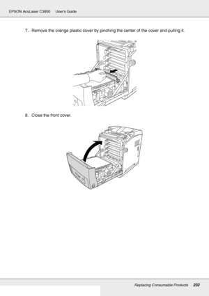 Page 232Replacing Consumable Products232
EPSON AcuLaser C3800 Users Guide
7. Remove the orange plastic cover by pinching the center of the cover and pulling it.
8. Close the front cover.
 