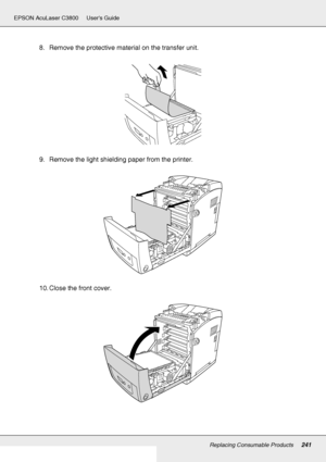 Page 241Replacing Consumable Products241
EPSON AcuLaser C3800 Users Guide
8. Remove the protective material on the transfer unit.
9. Remove the light shielding paper from the printer.
10. Close the front cover.
 