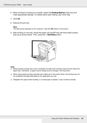 Page 54Using the Printer Software with Windows54
EPSON AcuLaser C3800 Users Guide
6. When printing for binding as a booklet, select the Binding Method check box and 
make appropriate settings. For details about each setting, see online help.
7. Click OK.
8. Execute the print job.
Note:
The alert screen appears on the computer. Click the OK button on the screen.
9. After printing on one side, reload the paper into the MP tray with the printed surface 
face-up as shown below. Then, press the NStart/Stop button....