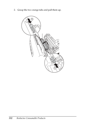 Page 332
332Replacing Consumable Products
2. Grasp the two orange tabs and pull them up.
 