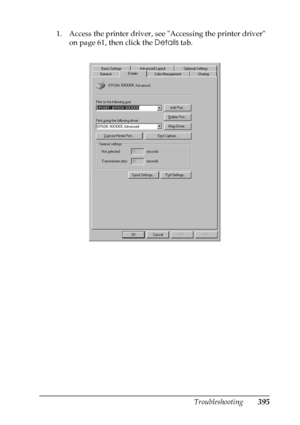 Page 395
Troubleshooting395
11
11
11
11
11
11
11
11
11
11
11
11
1. Access the printer driver, see Accessing the printer driver on page 61, then click the  Details tab.
 