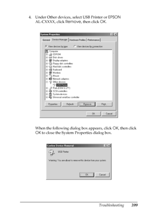 Page 399
Troubleshooting399
11
11
11
11
11
11
11
11
11
11
11
11
4. Under Other devices, select USB Printer or EPSON 
AL-CXXXX, click  Remove, then click  OK.
When the following dialog box appears, click  OK, then click 
OK  to close the System Properties dialog box.
 