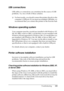 Page 393
Troubleshooting393
11
11
11
11
11
11
11
11
11
11
11
11
USB connections
USB cables or connections can sometimes be the source of USB 
problems. Try one or both of these solution.
❏For best results, you should connect the printer directly to the 
computer’s USB port. If you must use multiple USB hubs, we 
recommend that you connect the printer to the first-tier hub.
Windows operating system
Your computer must be a model pre-installed with Windows XP, 
Me, 98, 2000, or Server 2003, a model that was...