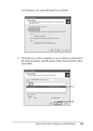 Page 141
Using the Printer Software with Windows141
4
4
4
4
4
4
4
4
4
4
4
4
For Windows XP, select Browse for a printer.
5. Click the icon of the computer or server that is connected to  the shared printer, and the name of the shared printer, then 
click  Next.
 