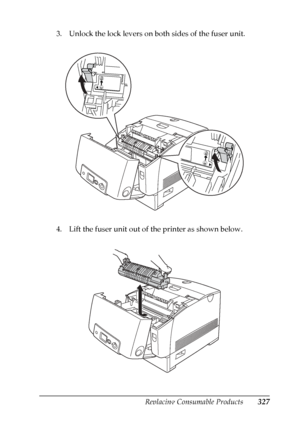 Page 327
Replacing Consumable Products327
9
9
9
9
9
9
9
9
9
9
9
9
3. Unlock the lock levers on both sides of the fuser unit.
4. Lift the fuser unit out of the printer as shown below.
 