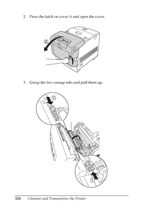 Page 338
338Cleaning and Transporting the Printer
2. Press the latch on cover A and open the cover.
3. Grasp the two orange tabs and pull them up.
 