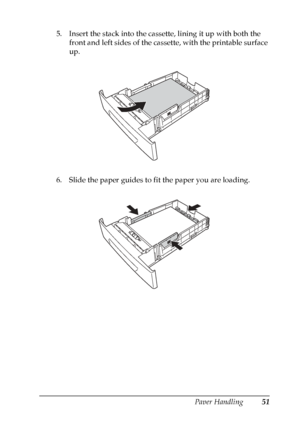 Page 51
Paper Handling51
3
3
3
3
3
3
3
3
3
3
3
3
5. Insert the stack into the cassette, lining it up with both the front and left sides of the cassette, with the printable surface 
up.
6. Slide the paper guides to fit the paper you are loading.
 