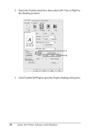 Page 70
70Using the Printer Software with Windows
2. Select the 
Duplex check box, then select  Left, Top , or Right  as 
the Binding position.
3. Click  Duplex Settings  to open the Duplex Settings dialog box.
 
