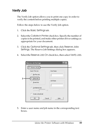 Page 99
Using the Printer Software with Windows99
4
4
4
4
4
4
4
4
4
4
4
4
Verify Job
The Verify Job option allows you to print one copy in order to 
verify the content before printing multiple copies.
Follow the steps below to use the Verify Job option.
1. Click the Basic Settings  tab.
2. Select the  Collate in Printer  check box. Specify the number of 
copies to be printed, and make other printer driver settings as 
appropriate for your document.
3. Click the  Optional Settings  tab, then click Reserve Jobs...