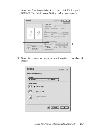 Page 157
Using the Printer Software with Macintosh157
5
5
5
5
5
5
5
5
5
5
5
5
2. Select the Print Layout check box, then click  Print Layout 
Settings . The Print Layout Setting dialog box appears.
3. Select the number of pages you want to print on one sheet of  paper.
 