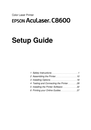 Page 3Color Laser Printer
Setup Guide
1 SafetyInstructions.....................1
2 AssemblingthePrinter.................10
3 InstallingOptions.....................18
4 Testing and Connecting the Printer . . . . . . . 28
5 InstallingthePrinterSoftware ...........32
6 PrintingyourOnlineGuides.............37
 