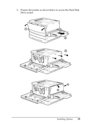 Page 23Installing Options19
2. Prepare the printer as shown below to access the Hard Disk
Drive socket.
 