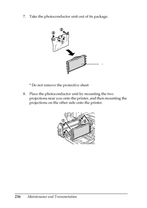 Page 236236Maintenance and Transportation 7. Take the photoconductor unit out of its package.
* Do not remove the protective sheet
8. Place the photoconductor unit by mounting the two 
projections near you onto the printer, and then mounting the 
projections on the other side onto the printer.
*
 