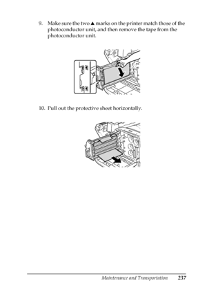 Page 237Maintenance and Transportation237
7
7
7
7
7
7
7
7
7
7
7
7
9. Make sure the two u marks on the printer match those of the 
photoconductor unit, and then remove the tape from the 
photoconductor unit.
10. Pull out the protective sheet horizontally.
 