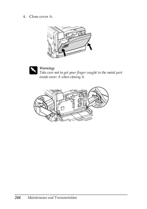 Page 244244Maintenance and Transportation 4. Close cover A.
w
Warning:
Take care not to get your finger caught in the metal part 
inside cover A when closing it.
 