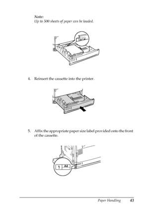 Page 43Paper Handling43
2
2
2
2
2
2
2
2
2
2
2
2
Note:
Up to 500 sheets of paper can be loaded.
4. Reinsert the cassette into the printer.
5. Affix the appropriate paper size label provided onto the front 
of the cassette. 
 